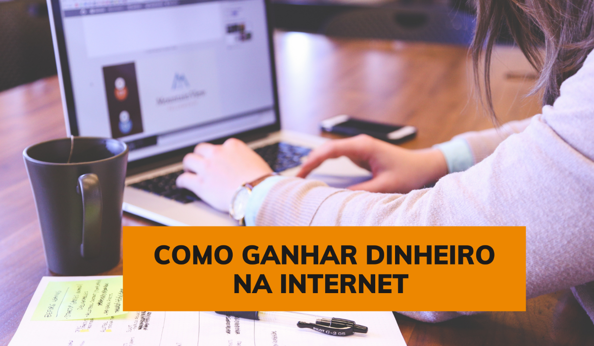 Como Ganhar Dinheiro na Internet – 5 Formas